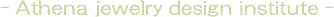 Athena jewelry design institute